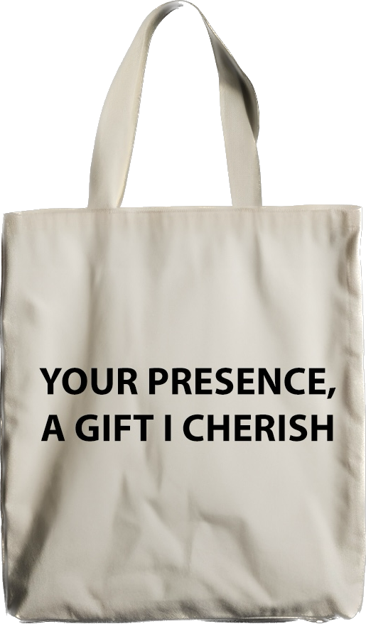 YOUR PRESENCE A GIFT I CHERISH - TOTE BAG